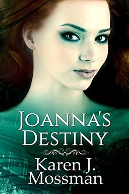 Joanna's Destiny by Karen J. Mossman